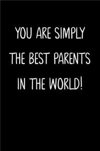 You Are Simply The Best Parents In The World!