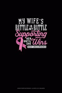 My Wife's Battle Is My Battle Supporting Her Until She Wins Breast Cancer Awareness