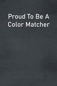 Proud To Be A Color Matcher