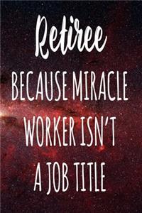 Retiree Because Miracle Worker Isn't A Job Title
