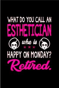 What do you call an esthetician who is happy on monday Retired