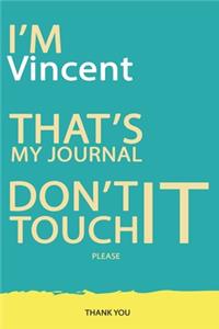 Vincent: DON'T TOUCH MY NOTEBOOK PLEASE Unique customized Gift for Vincent - Journal for Boys / men with beautiful colors Blue and Yellow, Journal to Write w