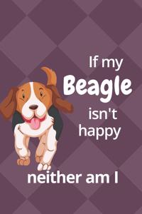 If my Beagle isn't happy neither am I