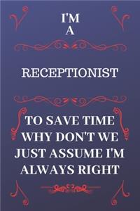 I'm A Receptionist To Save Time Why Don't We Just Assume I'm Always Right