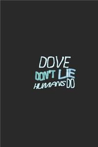 Dove don't lie humans do