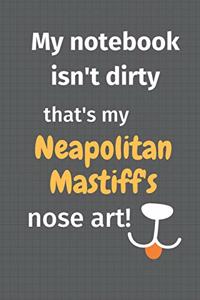 My notebook isn't dirty that's my Neapolitan Mastiff's nose art