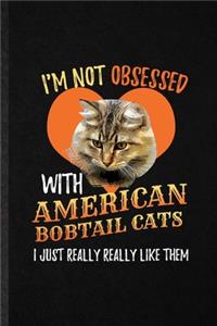 I'm Not Obsessed with American Bobtail Cats I Just Really Really Like Them