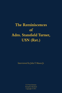 Reminiscences of Adm. Stansfield Turner, USN (Ret.)