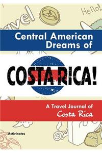 Central American Dreams of Costa Rica! A Travel Journal of Costa Rica