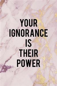 Your Ignorance Is Their Power