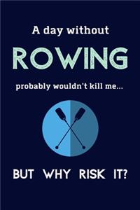 A Day Without Rowing Probably Wouldn't Kill Me ... But Why Risk It?