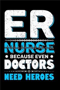 ER Nurse Because Even Doctors Need Heroes
