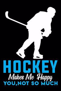 Hockey Makes Me Happy You, Not so Much Notebook