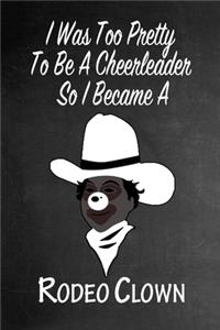 I Was Too Pretty To Be A Cheerleader So I Became A Rodeo Clown
