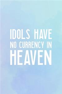 Idols Have No Currency In Heaven