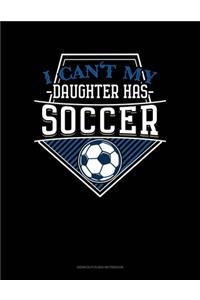 I Can't My Daughter Has Soccer