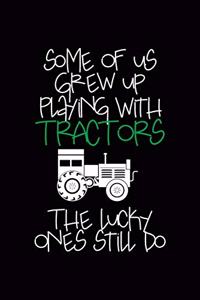 Some Of Us Grew Up Playing With Tractors The Lucky Ones Still Do