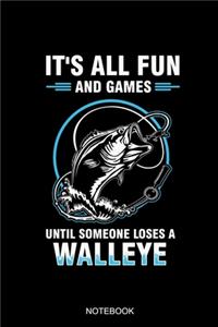 It's All Fun And Games Until Someone Loses A Walleye Notebook