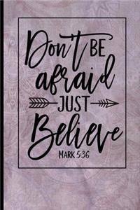 Don't Be Afraid Just Believe Mark 5