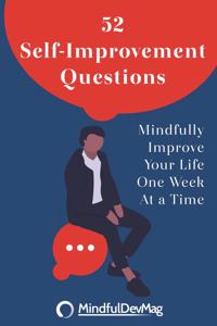 52 Self-Improvement Questions: Mindfully Improve Your Life One Week At a Time