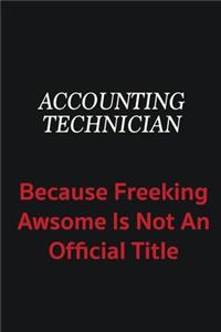 Accounting Technician because freeking awsome is not an official title