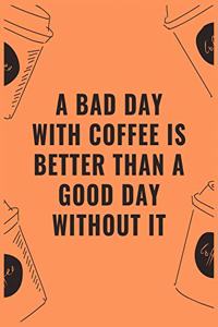 A bad day with coffee is better than a good day without it