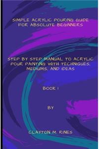 Simple Acrylic Pouring Guide for Absolute Beginners