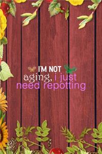 I'm not Aging, I Just Need Repotting