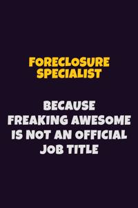 Foreclosure Specialist, Because Freaking Awesome Is Not An Official Job Title