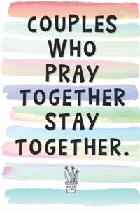 Couples Who Pray Together Stay Together.