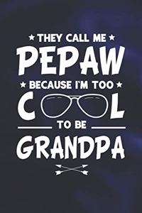 They Call Me Pepaw Because I'm Too Cool To Be Grandpa