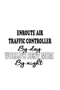 Enroute Air Traffic Controller By Day World's Best Mom By Night