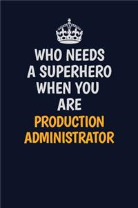 Who Needs A Superhero When You Are Production administrator