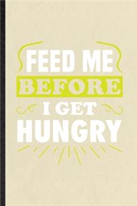 Feed Me Before I Get Hungry