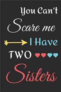 You Can't Scare Me I Have Two Sisters