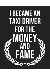 I became a Taxi driver for the Money and Fame