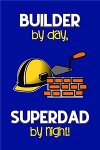 Builder by day, Superdad by night!