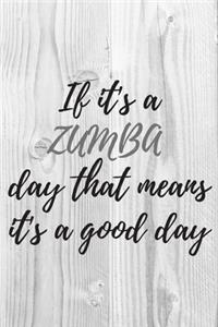 If it's a ZUMBA day that means it's a good day. Notebook for Zumba lovers.