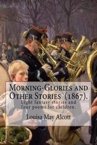 Morning-Glories and Other Stories (1867). By