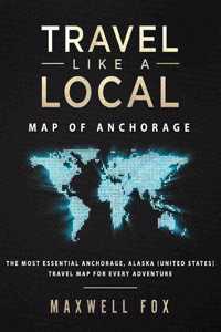 Travel Like a Local - Map of Anchorage: The Most Essential Anchorage, Alaska (United States) Travel Map for Every Adventure