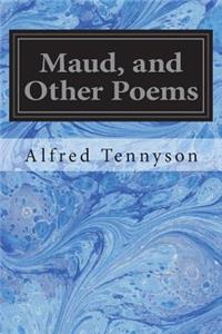 Maud, and Other Poems