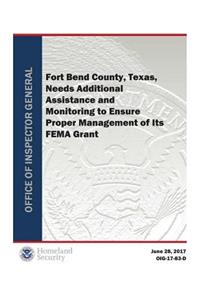 Fort Bend County, Texas, Needs Additional Assistance and Monitoring to Ensure Proper Management of Its Fema Grant
