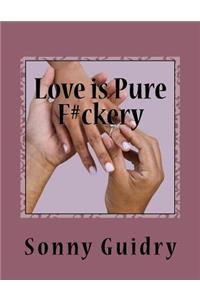 Love is Pure F#ckery