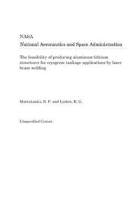 The Feasibility of Producing Aluminum-Lithium Structures for Cryogenic Tankage Applications by Laser Beam Welding