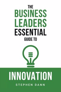 Business Leaders Essential Guide to Innovation