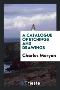 A Catalogue of Etchings and Drawings by Charles MÃ©ryon, Exhibited at the Grolier Club ... from ...
