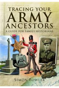 Tracing Your Army Ancestors: A Guide for Family Historians: A Guide for Family Historians