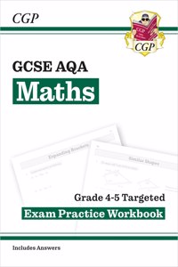 New GCSE Maths AQA Grade 4-5 Targeted Exam Practice Workbook (includes Answers)