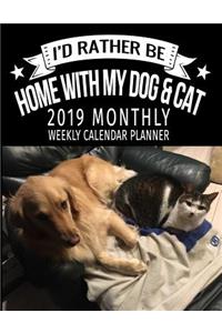I'd Rather by Home with My Dog & Cat 2019 Monthly Weekly Calendar Planner