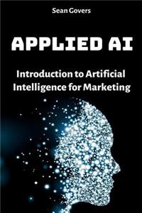 Applied AI: Introduction to Artificial Intelligence for Marketing